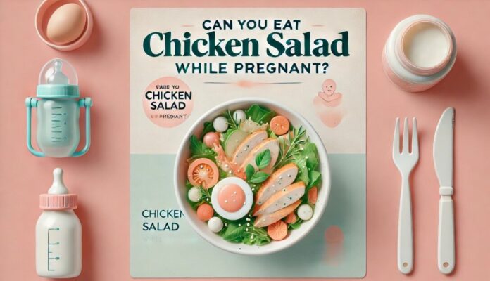 Can You Eat Chicken Salad While Pregnant