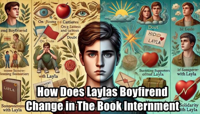 How Does Layla's Boyfriend Change in the Book Internment